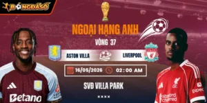 Soi Kèo Aston Villa Vs Liverpool 02h00 Ngày 16/05/2026 - Vòng 37 Ngoại Hạng Anh 5 aston-villa-vs-liverpool-bds-16-5