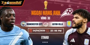 Soi Kèo Manchester City Vs Aston Villa 22h00 24/05 - Vòng 38 Ngoại Hạng Anh 9 manchester-city-vs-aston-villa-bds-24-5 (1)