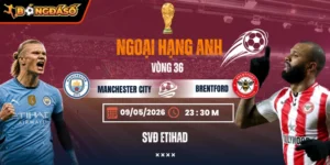 Soi Kèo Manchester City Vs Brentford 23h30 09/05 - Vòng 36 Ngoại Hạng Anh 9 manchester-city-vs-brentford-bds-9-5